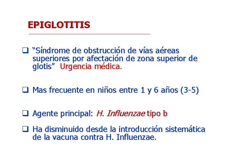 EPIGLOTITIS q “Síndrome de obstrucción de vías aéreas superiores por afectación de zona superior