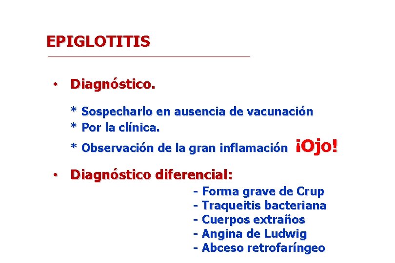 EPIGLOTITIS • Diagnóstico. * Sospecharlo en ausencia de vacunación * Por la clínica. *