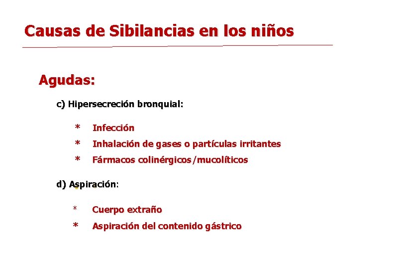 Causas de Sibilancias en los niños Agudas: c) Hipersecreción bronquial: * Infección * Inhalación