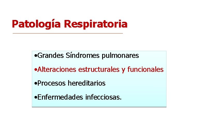 Patología Respiratoria • Grandes Síndromes pulmonares • Alteraciones estructurales y funcionales • Procesos hereditarios