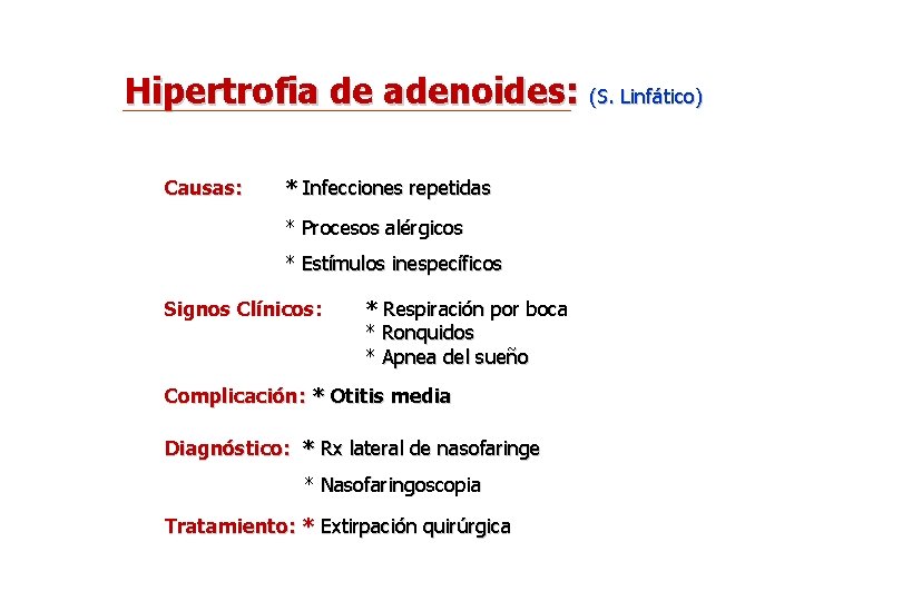 Hipertrofia de adenoides: (S. Linfático) Causas: * Infecciones repetidas * Procesos alérgicos * Estímulos