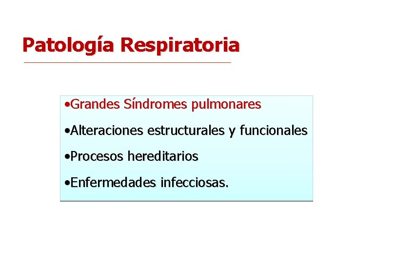 Patología Respiratoria • Grandes Síndromes pulmonares • Alteraciones estructurales y funcionales • Procesos hereditarios