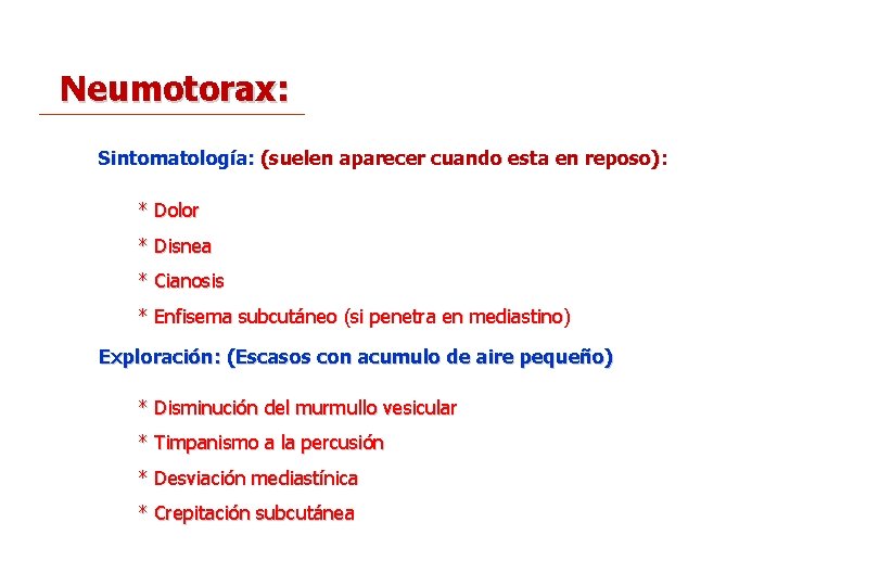 Neumotorax: Sintomatología: (suelen aparecer cuando esta en reposo): * Dolor * Disnea * Cianosis