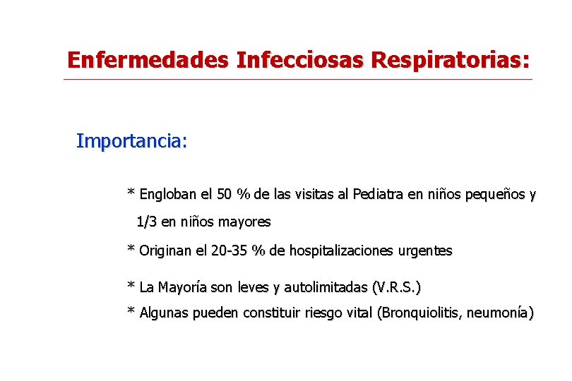 Enfermedades Infecciosas Respiratorias: Importancia: * Engloban el 50 % de las visitas al Pediatra