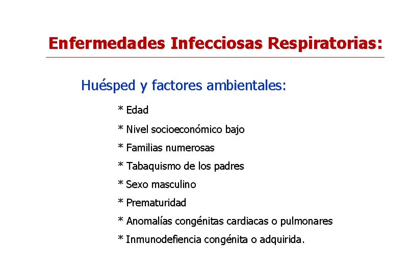 Enfermedades Infecciosas Respiratorias: Huésped y factores ambientales: * Edad * Nivel socioeconómico bajo *