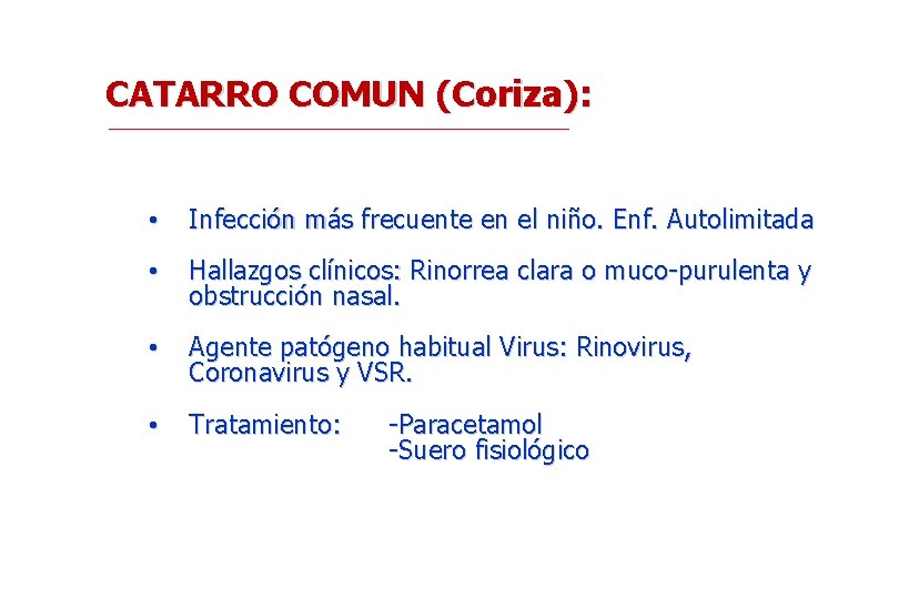 CATARRO COMUN (Coriza): • Infección más frecuente en el niño. Enf. Autolimitada • Hallazgos