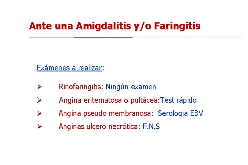 Ante una Amigdalitis y/o Faringitis Exámenes a realizar: Ø Rinofaringitis: Ningún examen Ø Angina