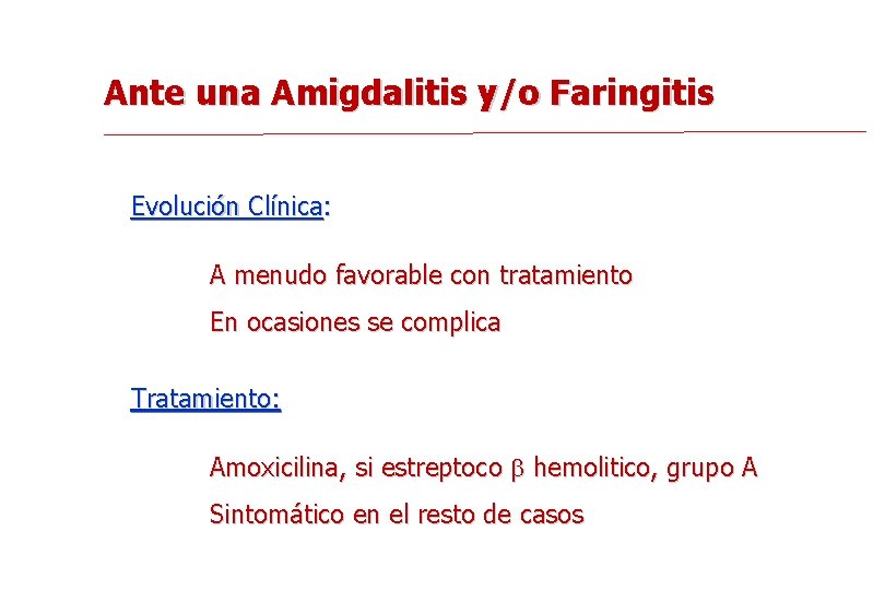 Ante una Amigdalitis y/o Faringitis Evolución Clínica: A menudo favorable con tratamiento En ocasiones