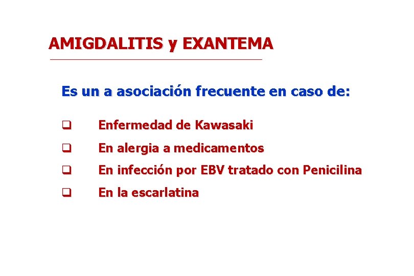 AMIGDALITIS y EXANTEMA Es un a asociación frecuente en caso de: q Enfermedad de