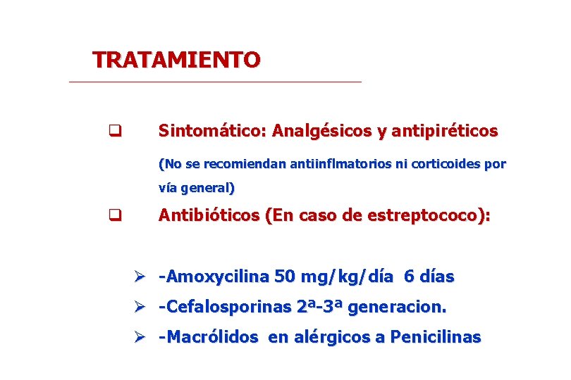 TRATAMIENTO q Sintomático: Analgésicos y antipiréticos (No se recomiendan antiinflmatorios ni corticoides por vía