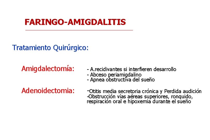 FARINGO-AMIGDALITIS Tratamiento Quirúrgico: Amigdalectomía: - A. recidivantes si interfieren desarrollo - Abceso periamigdalino -