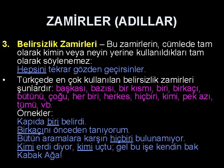 ZAMİRLER (ADILLAR) 3. Belirsizlik Zamirleri – Bu zamirlerin, cümlede tam olarak kimin veya neyin