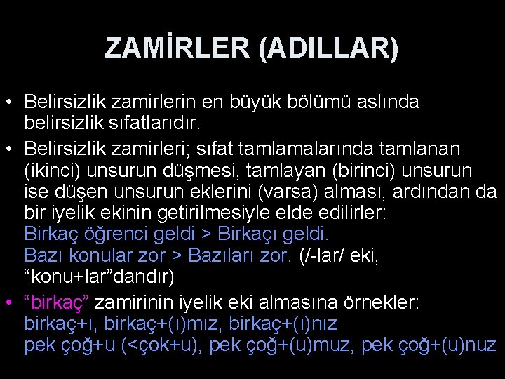 ZAMİRLER (ADILLAR) • Belirsizlik zamirlerin en büyük bölümü aslında belirsizlik sıfatlarıdır. • Belirsizlik zamirleri;