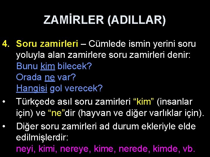 ZAMİRLER (ADILLAR) 4. Soru zamirleri – Cümlede ismin yerini soru yoluyla alan zamirlere soru