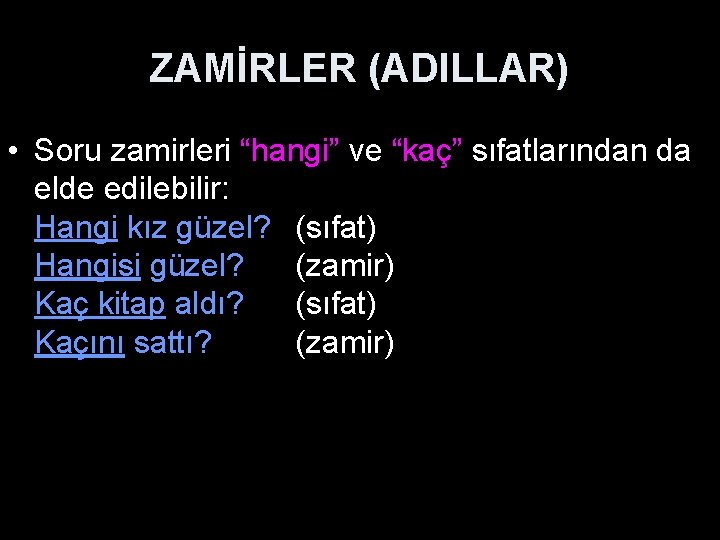 ZAMİRLER (ADILLAR) • Soru zamirleri “hangi” ve “kaç” sıfatlarından da elde edilebilir: Hangi kız