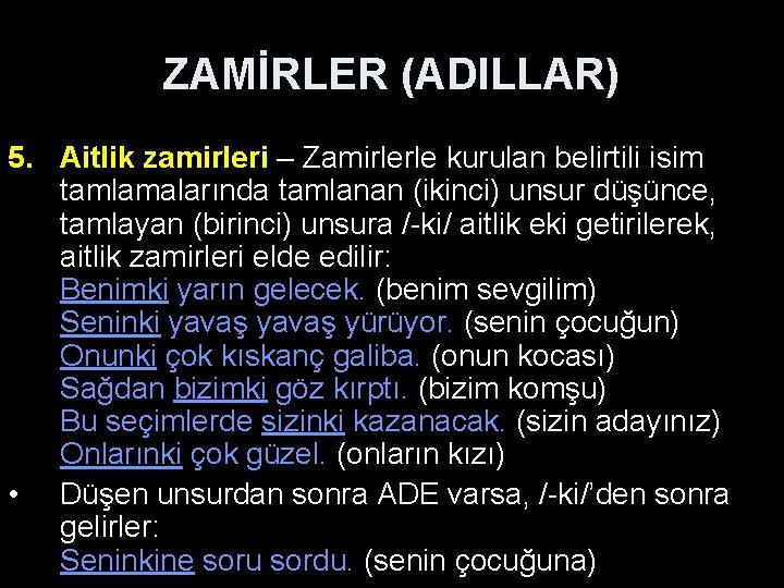 ZAMİRLER (ADILLAR) 5. Aitlik zamirleri – Zamirlerle kurulan belirtili isim tamlamalarında tamlanan (ikinci) unsur