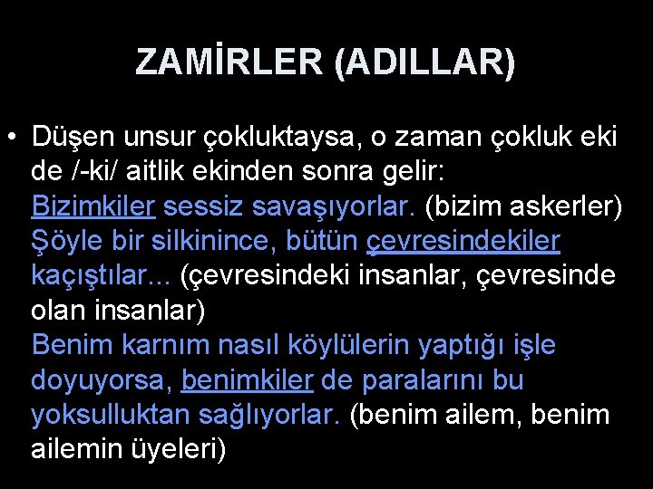 ZAMİRLER (ADILLAR) • Düşen unsur çokluktaysa, o zaman çokluk eki de /-ki/ aitlik ekinden