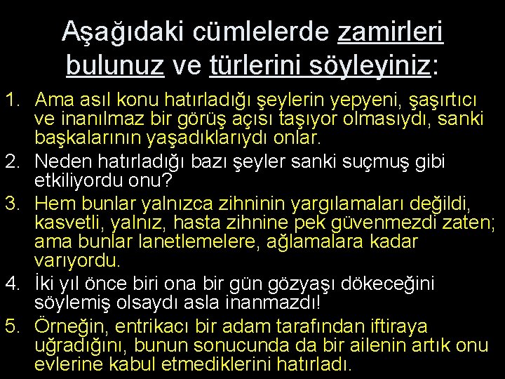 Aşağıdaki cümlelerde zamirleri bulunuz ve türlerini söyleyiniz: 1. Ama asıl konu hatırladığı şeylerin yepyeni,