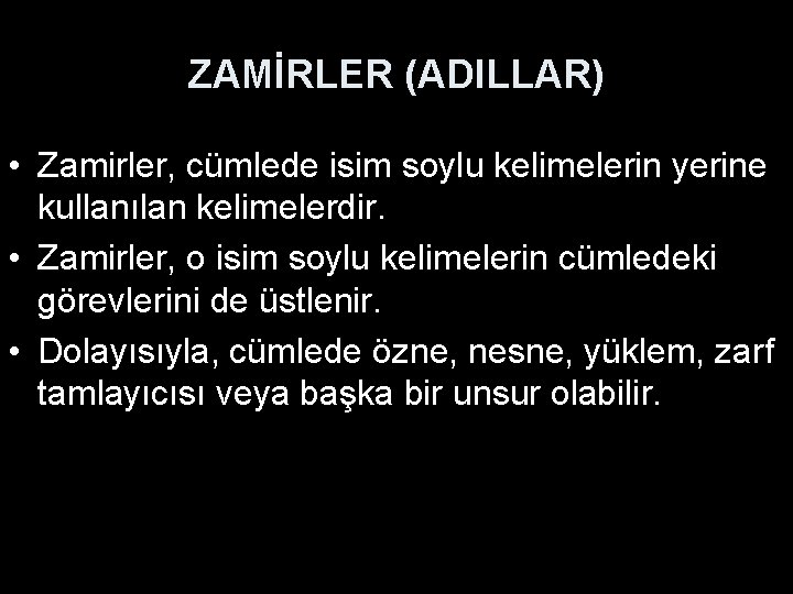 ZAMİRLER (ADILLAR) • Zamirler, cümlede isim soylu kelimelerin yerine kullanılan kelimelerdir. • Zamirler, o