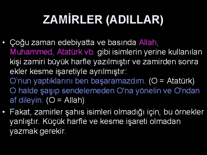 ZAMİRLER (ADILLAR) • Çoğu zaman edebiyatta ve basında Allah, Muhammed, Atatürk vb. gibi isimlerin
