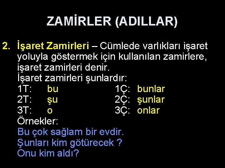 ZAMİRLER (ADILLAR) 2. İşaret Zamirleri – Cümlede varlıkları işaret yoluyla göstermek için kullanılan zamirlere,