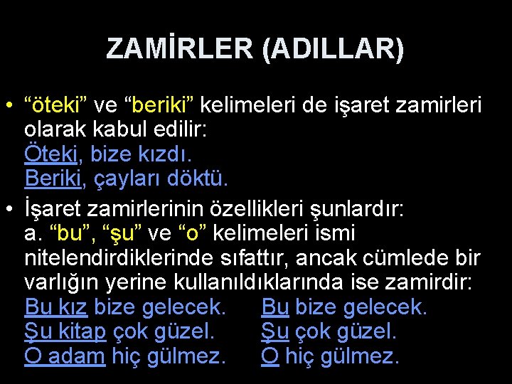 ZAMİRLER (ADILLAR) • “öteki” ve “beriki” kelimeleri de işaret zamirleri olarak kabul edilir: Öteki,