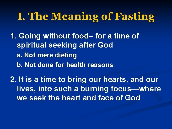 I. The Meaning of Fasting 1. Going without food– for a time of spiritual