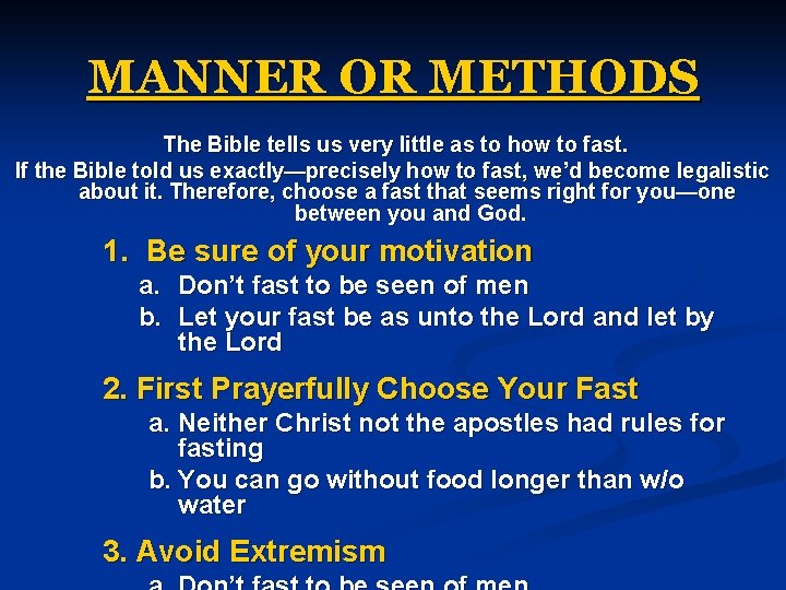 MANNER OR METHODS The Bible tells us very little as to how to fast.