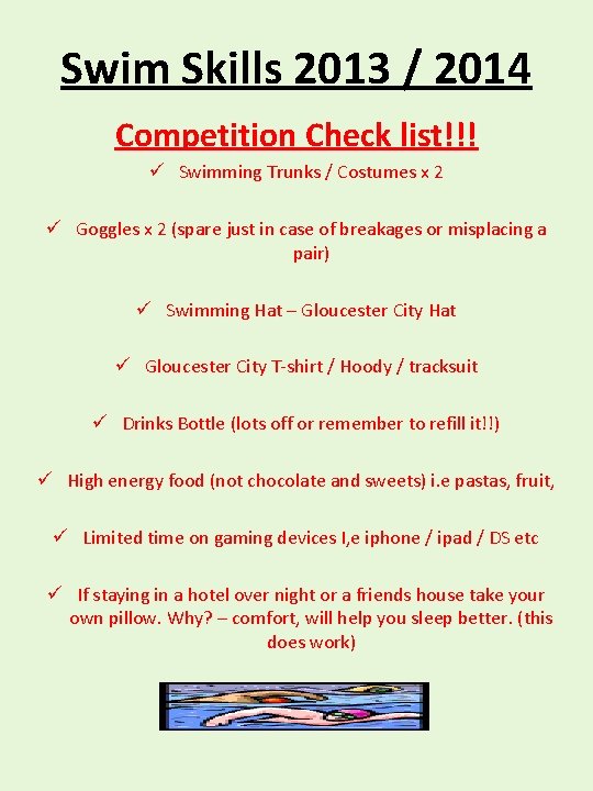 Swim Skills 2013 / 2014 Competition Check list!!! ü Swimming Trunks / Costumes x
