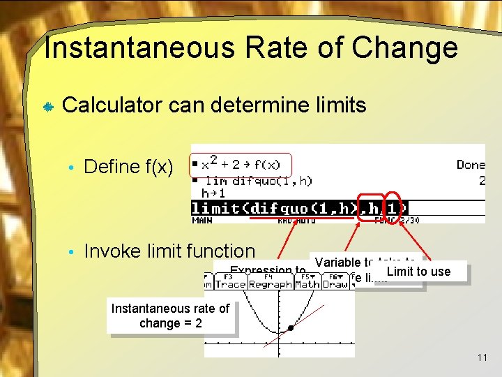 Instantaneous Rate of Change Calculator can determine limits • Define f(x) • Invoke limit