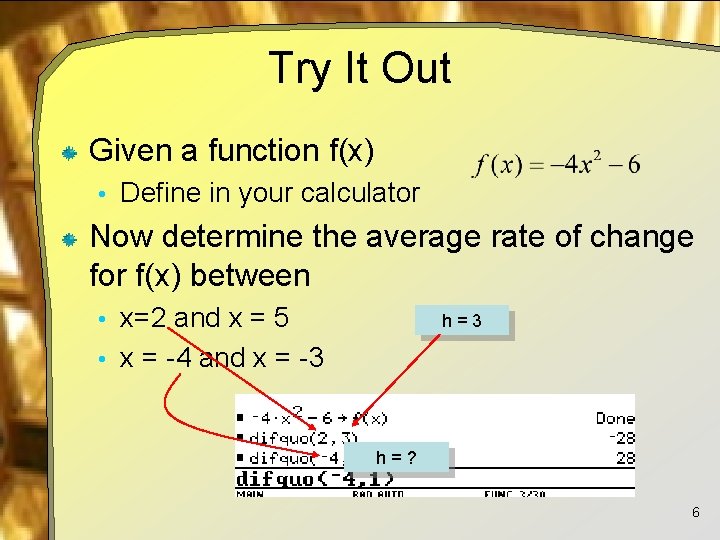 Try It Out Given a function f(x) • Define in your calculator Now determine