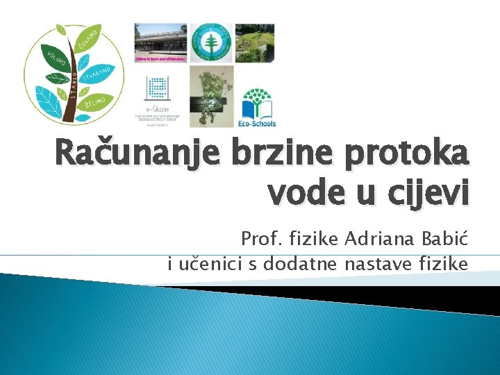 Računanje brzine protoka vode u cijevi Prof. fizike Adriana Babić i učenici s dodatne