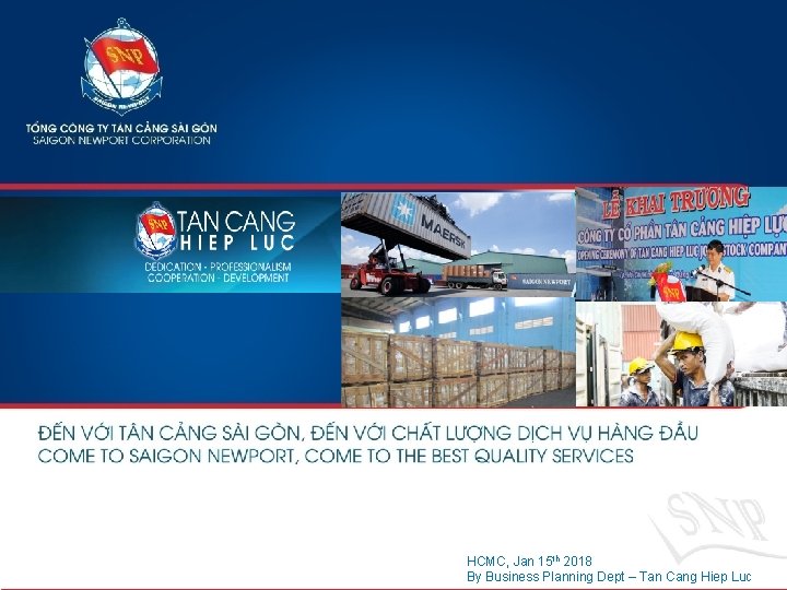 SAIGON NEWPORT CORPORATION 2013 HCMC, Jan 15 th 2018 By Business Planning Dept –