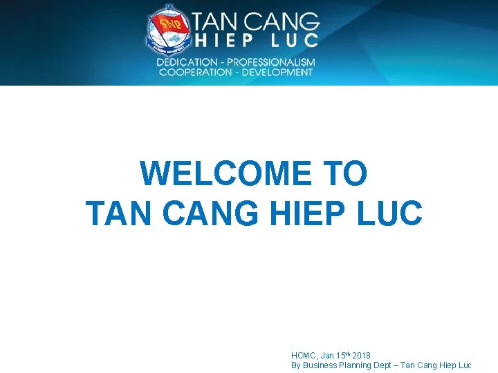 SAIGON NEWPORT CORPORATION WELCOME TO TAN CANG HIEP LUC HCMC, Jan 15 th 2018