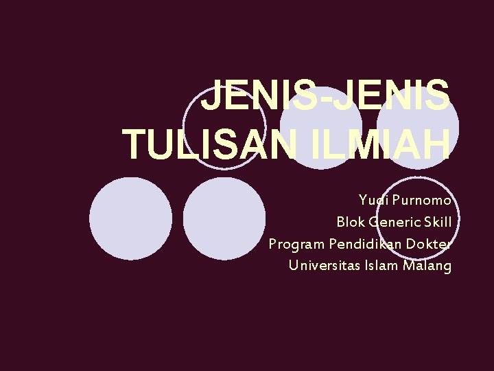 JENIS-JENIS TULISAN ILMIAH Yudi Purnomo Blok Generic Skill Program Pendidikan Dokter Universitas Islam Malang