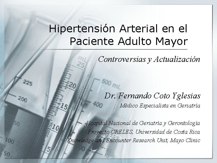 Hipertensión Arterial en el Paciente Adulto Mayor Controversias y Actualización Dr. Fernando Coto Yglesias Hipertensión Arterial en el Paciente Adulto Mayor Controversias y Actualización Dr. Fernando Coto Yglesias