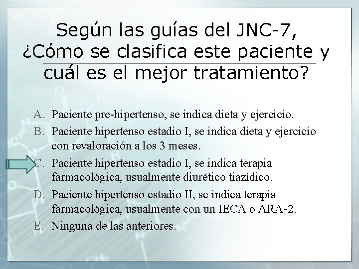 Según las guías del JNC-7, ¿Cómo se clasifica este paciente y cuál es el