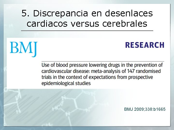 5. Discrepancia en desenlaces cardiacos versus cerebrales BMJ 2009; 338: b 1665 5. Discrepancia en desenlaces cardiacos versus cerebrales BMJ 2009; 338: b 1665