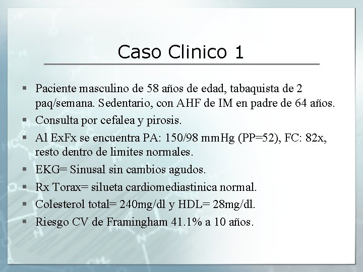 Caso Clinico 1 § Paciente masculino de 58 años de edad, tabaquista de 2