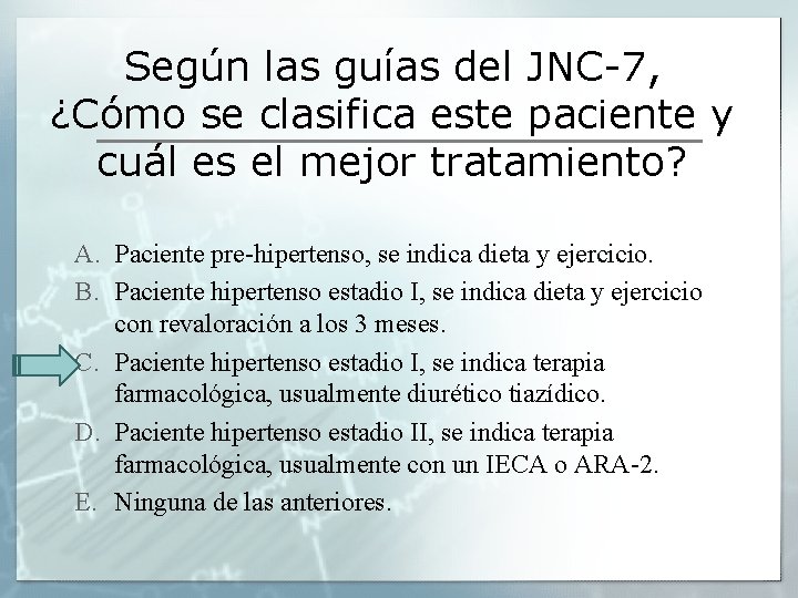Según las guías del JNC-7, ¿Cómo se clasifica este paciente y cuál es el Según las guías del JNC-7, ¿Cómo se clasifica este paciente y cuál es el