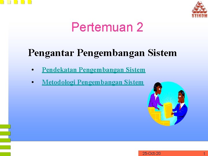 Pertemuan 2 Pengantar Pengembangan Sistem • Pendekatan Pengembangan Sistem • Metodologi Pengembangan Sistem 25