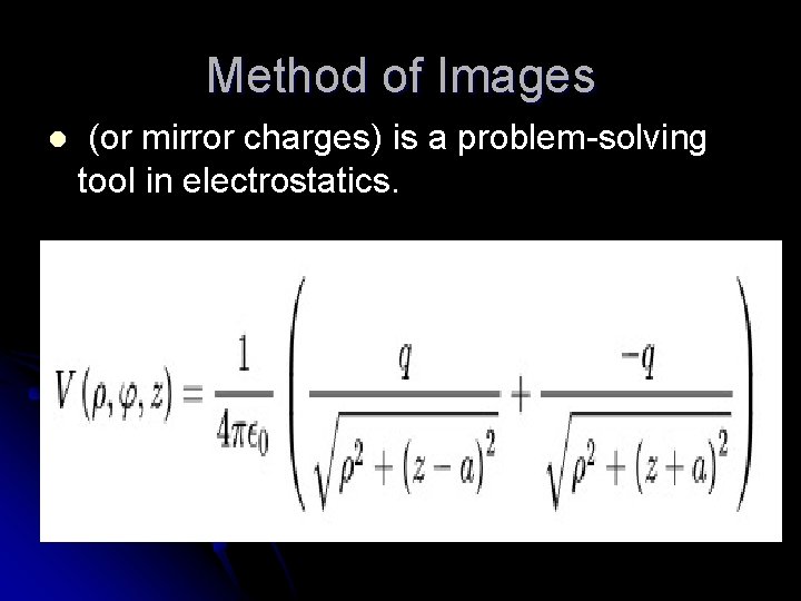 Method of Images l (or mirror charges) is a problem-solving tool in electrostatics. 