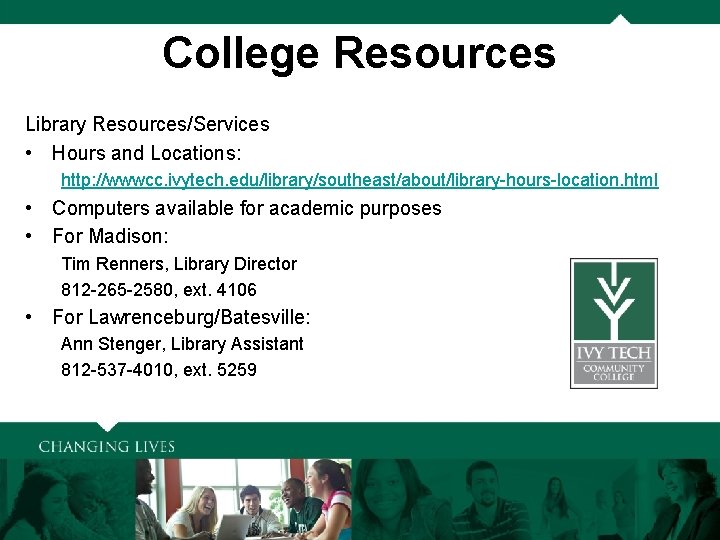 College Resources Library Resources/Services • Hours and Locations: http: //wwwcc. ivytech. edu/library/southeast/about/library-hours-location. html •