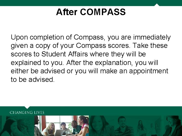 After COMPASS Upon completion of Compass, you are immediately given a copy of your