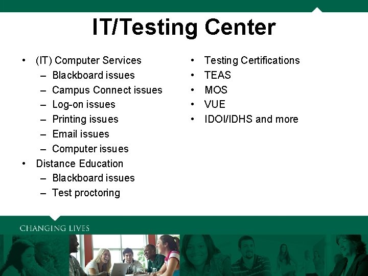 IT/Testing Center • (IT) Computer Services – Blackboard issues – Campus Connect issues –