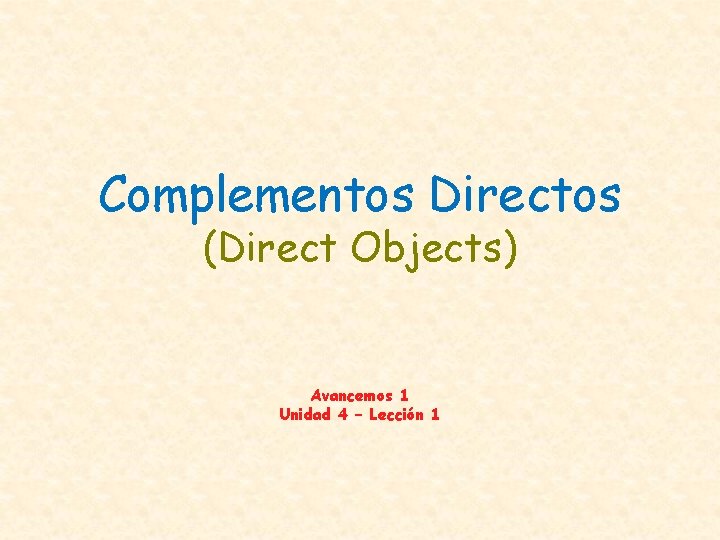 Complementos Directos (Direct Objects) Avancemos 1 Unidad 4 – Lección 1 