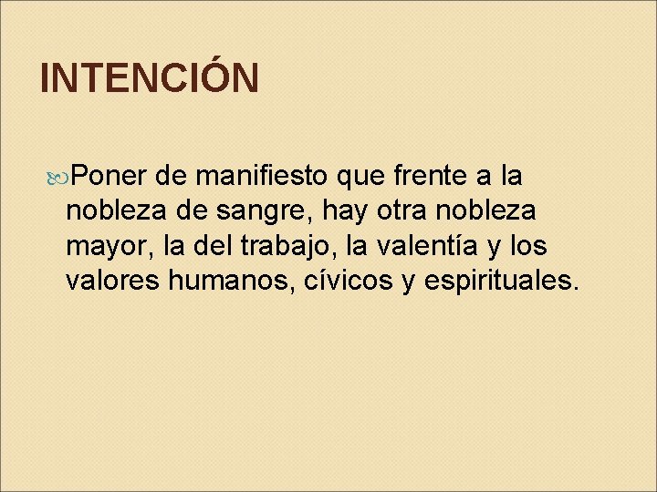 INTENCIÓN Poner de manifiesto que frente a la nobleza de sangre, hay otra nobleza