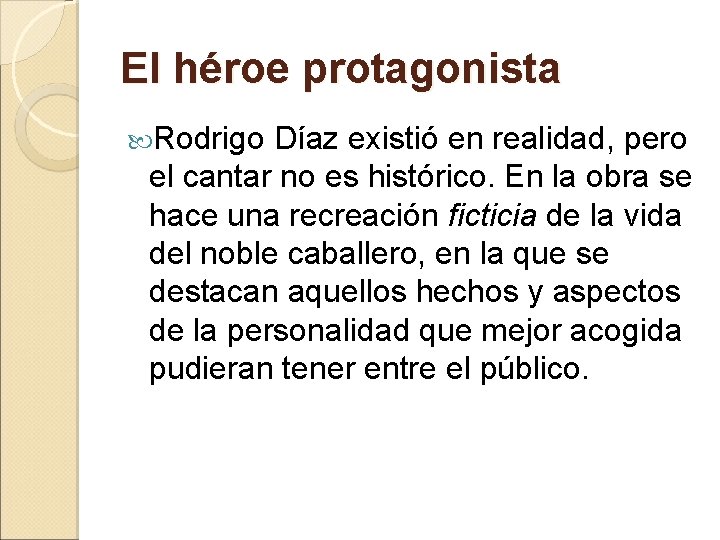 El héroe protagonista Rodrigo Díaz existió en realidad, pero el cantar no es histórico.