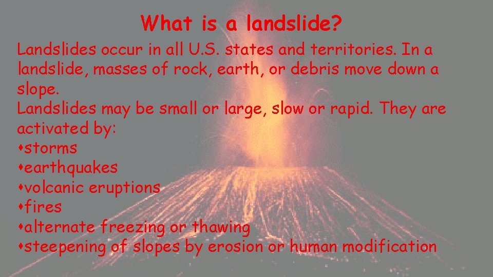 What is a landslide? Landslides occur in all U. S. states and territories. In