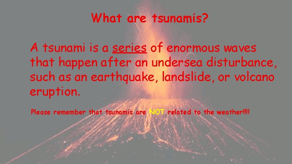 What are tsunamis? A tsunami is a series of enormous waves that happen after What are tsunamis? A tsunami is a series of enormous waves that happen after